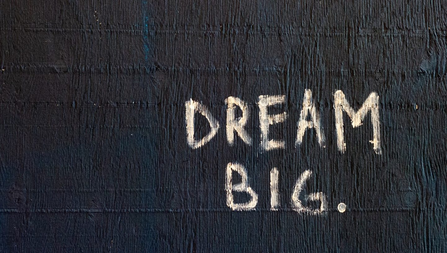 Dream big_Actu